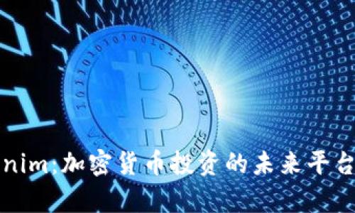 Tokenim:加密货币投资的未来平台解析