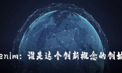 Tokenim: 谁是这个创新概念