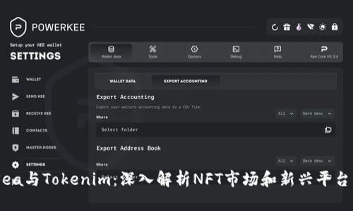 OpenSea与Tokenim：深入解析NFT市场和新兴平台的未来