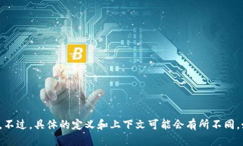 Tokenim 可能指的是一种代币或积分的概念，尤其是在区块链和加密货币领域中。不过，具体的定义和上下文可能会有所不同。如果你指的是某个特定项目或概念，请提供更多信息，以便我能给你更准确的回答。