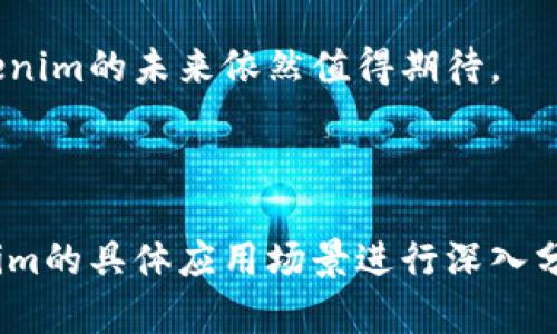 Tokenim的未来展望：如何在加密市场中脱颖而出？

Tokenim, 加密市场, 数字资产, 区块链技术/guanjianci

一、Tokenim的基本概念
Tokenim是一种新兴的数字资产，依托于区块链技术的透明性和去中心化特点，旨在为用户提供便捷的交易体验。随着加密市场的持续发展，Tokenim正在逐渐成为投资者的新宠。

二、加密市场的现状与发展趋势
近年来，加密货币市场发展的速度令人瞩目。比特币、以太坊等主流数字货币不断攀升的价值，带动了整个市场的活跃。然而，随之而来的是市场波动性的加大以及潜在的风险增加。因此，如何在这样的市场环境中选择合适的投资工具就显得尤为重要。Tokenim作为一个新兴的选择，吸引了越来越多的目光。

三、Tokenim的优势与核心竞争力
Tokenim具有多项优势。首先，它基于区块链技术，确保了交易的安全性与透明性。其次，Tokenim团队集结了行业内的顶尖人才，这为项目的发展提供了强有力的保障。最后，Tokenim的灵活性与适应性使其能够满足不同用户的需求，为投资者提供个性化的服务。

四、Tokenim的市场前景分析
随着全球对数字资产认知的提升，Tokenim面临着前所未有的机遇。市场对于创新型数字资产的需求正在增加，Tokenim的发展潜力不容小觑。此外，Tokenim积极参与行业标准的制定，提升自身的专业形象，有望进一步增强其市场竞争力。

五、Tokenim的应用场景
Tokenim不仅仅局限于交易，它的应用场景极为广泛。在电子商务、社交网络、金融服务等领域，Tokenim都有着良好的适配性。通过与其他平台的合作，Tokenim能够更好地为用户创造价值，实现互利共赢。

六、用户痛点与Tokenim的解决方案
在当前的加密市场中，许多用户面临着交易的不便、信息不对称以及投资风险等问题。而Tokenim正是针对这些痛点提供了有效的解决方案。用户可以通过Tokenim平台实现方便快捷的交易，同时享受到市场实时信息的更新和专业的投资指导。

七、发展Tokenim的未来策略
为了更好地应对市场竞争，Tokenim需要制定清晰的发展策略。包括加强品牌宣传、拓展用户群体、提升技术实力等。此外，与其他行业巨头的合作也是Tokenim发展不可或缺的一部分。

八、迈向全球市场的机遇与挑战
Tokenim有能力走向全球市场，但这也意味着将面临更加激烈的竞争以及不同市场环境带来的挑战。因此，Tokenim需深刻理解各地用户的特定需求，以便在不同的市场中占据一席之地。

九、总结与展望
Tokenim作为新兴的数字资产，在加密市场中展现出强大的生机与活力。尽管面临诸多挑战，但凭借其独特的优势与不断创新的精神，Tokenim的未来依然值得期待。

---

以上是关于Tokenim前景的基本框架与介绍内容。接下来，如果您需要进一步扩展每个部分的细节，可以围绕用户痛点、市场发展及Tokenim的具体应用场景进行深入分析，以及引用一些真实市场数据和案例，来增强论述的深度和说服力。希望这能帮助您更好地理解Tokenim的市场前景！