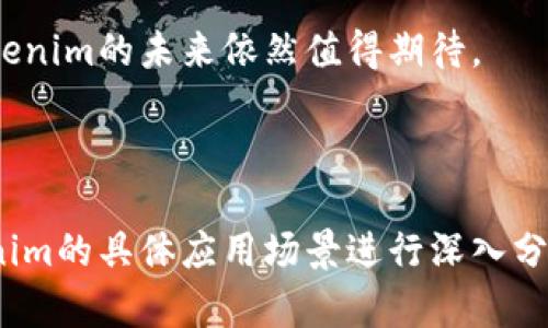 Tokenim的未来展望：如何在加密市场中脱颖而出？

Tokenim, 加密市场, 数字资产, 区块链技术/guanjianci

一、Tokenim的基本概念
Tokenim是一种新兴的数字资产，依托于区块链技术的透明性和去中心化特点，旨在为用户提供便捷的交易体验。随着加密市场的持续发展，Tokenim正在逐渐成为投资者的新宠。

二、加密市场的现状与发展趋势
近年来，加密货币市场发展的速度令人瞩目。比特币、以太坊等主流数字货币不断攀升的价值，带动了整个市场的活跃。然而，随之而来的是市场波动性的加大以及潜在的风险增加。因此，如何在这样的市场环境中选择合适的投资工具就显得尤为重要。Tokenim作为一个新兴的选择，吸引了越来越多的目光。

三、Tokenim的优势与核心竞争力
Tokenim具有多项优势。首先，它基于区块链技术，确保了交易的安全性与透明性。其次，Tokenim团队集结了行业内的顶尖人才，这为项目的发展提供了强有力的保障。最后，Tokenim的灵活性与适应性使其能够满足不同用户的需求，为投资者提供个性化的服务。

四、Tokenim的市场前景分析
随着全球对数字资产认知的提升，Tokenim面临着前所未有的机遇。市场对于创新型数字资产的需求正在增加，Tokenim的发展潜力不容小觑。此外，Tokenim积极参与行业标准的制定，提升自身的专业形象，有望进一步增强其市场竞争力。

五、Tokenim的应用场景
Tokenim不仅仅局限于交易，它的应用场景极为广泛。在电子商务、社交网络、金融服务等领域，Tokenim都有着良好的适配性。通过与其他平台的合作，Tokenim能够更好地为用户创造价值，实现互利共赢。

六、用户痛点与Tokenim的解决方案
在当前的加密市场中，许多用户面临着交易的不便、信息不对称以及投资风险等问题。而Tokenim正是针对这些痛点提供了有效的解决方案。用户可以通过Tokenim平台实现方便快捷的交易，同时享受到市场实时信息的更新和专业的投资指导。

七、发展Tokenim的未来策略
为了更好地应对市场竞争，Tokenim需要制定清晰的发展策略。包括加强品牌宣传、拓展用户群体、提升技术实力等。此外，与其他行业巨头的合作也是Tokenim发展不可或缺的一部分。

八、迈向全球市场的机遇与挑战
Tokenim有能力走向全球市场，但这也意味着将面临更加激烈的竞争以及不同市场环境带来的挑战。因此，Tokenim需深刻理解各地用户的特定需求，以便在不同的市场中占据一席之地。

九、总结与展望
Tokenim作为新兴的数字资产，在加密市场中展现出强大的生机与活力。尽管面临诸多挑战，但凭借其独特的优势与不断创新的精神，Tokenim的未来依然值得期待。

---

以上是关于Tokenim前景的基本框架与介绍内容。接下来，如果您需要进一步扩展每个部分的细节，可以围绕用户痛点、市场发展及Tokenim的具体应用场景进行深入分析，以及引用一些真实市场数据和案例，来增强论述的深度和说服力。希望这能帮助您更好地理解Tokenim的市场前景！